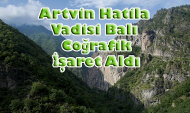 Artvin Hatila Balı Coğrafi İşaret Aldı