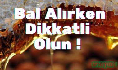 Bal  Satın  Alırken Nelere Dikkat Etmeliyiz?